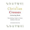 Christian Crosses Colouring Book: The Soothing, Simple to Colour Emblem of the Lord
