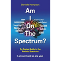 Am I On The Spectrum?: An Aspies Guide to the Autistic Spectruum Iam on it and So Are You!