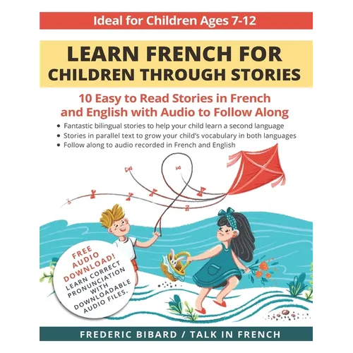 Learn French for Children through Stories: 10 easy to read stories in French and English with audio to follow along