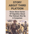 Story About Third Platoon: Know About Series Of Vignettes About The Vietnam War By A Corpsman: The Memoir Of The Vietnam War