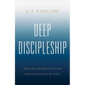 Deep Discipleship: How the Church Can Make Whole Disciples of Jesus