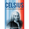 Celsius: A Life and Death by Degrees