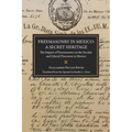 Freemasonry in Mexico: A Secret Heritage: The Impact of Freemasonry on the Secular and Liberal Discourse in Mexico