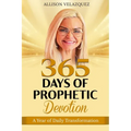 365 Days of Prophetic Devotion: A Year of Daily Transformation