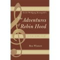 Erich Wolfgang Korngold's The Adventures of Robin Hood: A Film Score Guide