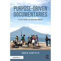 Purpose-Driven Documentaries: A Field Guide to Creating Impact