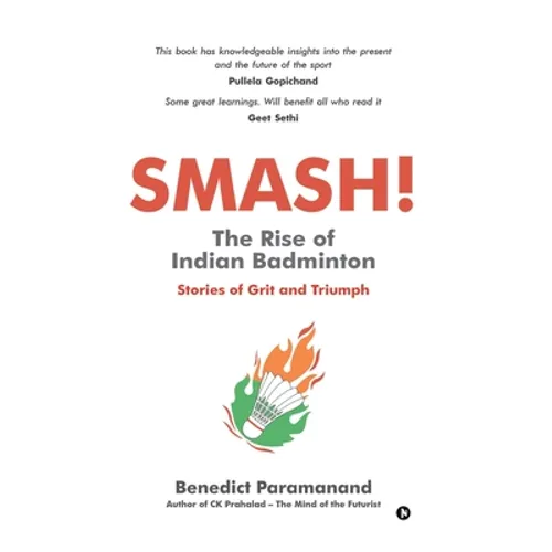 SMASH! The Rise of Indian Badminton: Stories of Grit and Triumph