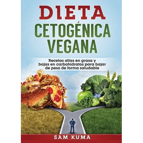 Dieta Cetogénica Vegana: Recetas altas en grasa y bajas en carbohidratos para bajar de peso de forma saludable