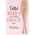 Faithful Wife's Fall From Grace Book 1