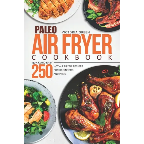 Paleo Air Fryer Cookbook - Quick and Easy 250 Hot Air Fryer Recipes for Beginners and Pros