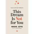 This Dream Is Not for You: Learn to Live by Letting Go