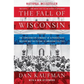 The Fall of Wisconsin: The Conservative Conquest of a Progressive Bastion and the Future of American Politics