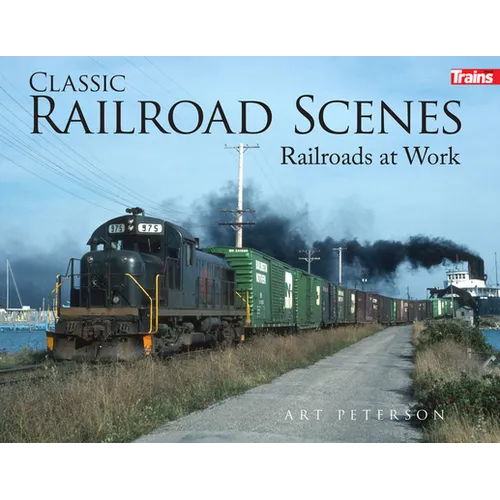 Classic Railroad Scenes: Railroads at Work Soft Cover