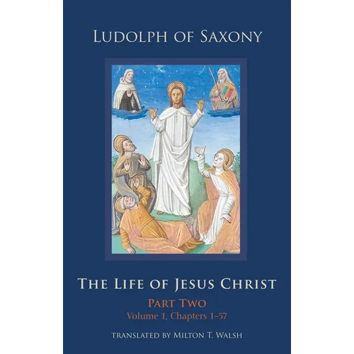 The Life of Jesus Christ: Part Two, Volume 1, Chapters 1-57 Volume 283