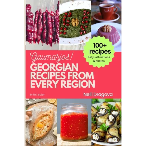 Georgian Recipes from Every Region - In Full Color: Easy instructions & photos
