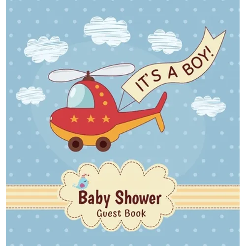 It's a Boy! A Baby Shower Guest Book: A Fun Helicopter Themed Square Hardcover Baby Shower Guest Book for Boys - Sign-In Pages, Wishes for Baby & Phot