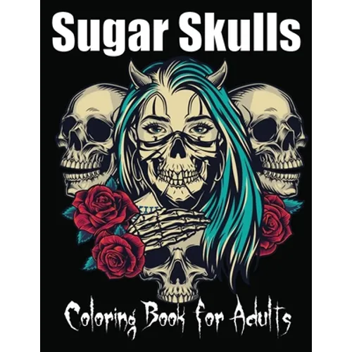 Sugar Skulls Coloring Book for Adults: 85 Intricate Sugar Skulls Designs for Stress Relief and Relaxation