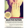 Selective Mutism: An Assessment and Intervention Guide for Therapists, Educators, and Parents: Revised and Updated Edition