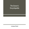 The grocer's encyclopedia; A compendium of useful Information concerning foods of all kids. How they are raised, prepared and marketed. How to care fo