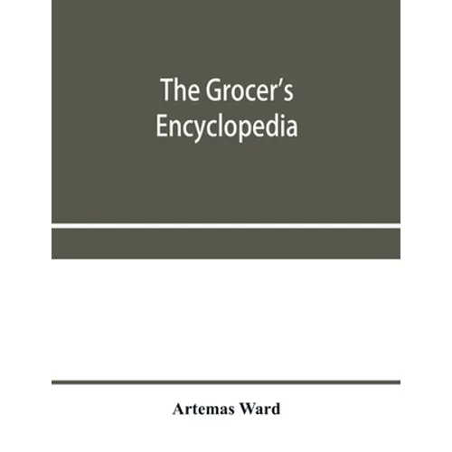 The grocer's encyclopedia; A compendium of useful Information concerning foods of all kids. How they are raised, prepared and marketed. How to care fo