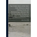 Factors Influencing the Design and Operation of Potential Offshore Submerged Storage Facilities.