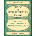 Citizens of Missouri Territory to 1835, Grants in Present Day Missouri, Arkansas and Oklahoma, Volume 3