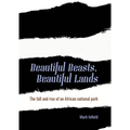 Beautiful Beasts, Beautiful Lands: The Fall and Rise of an African National Park