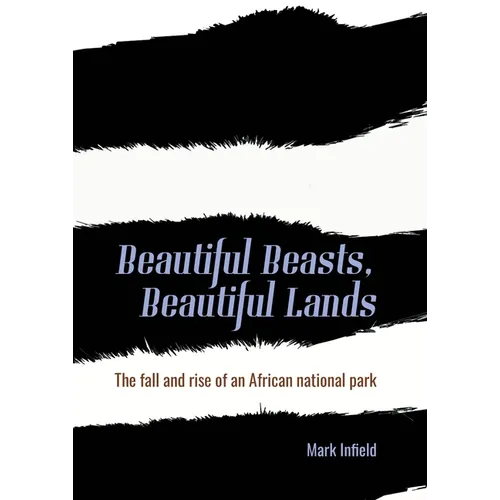 Beautiful Beasts, Beautiful Lands: The Fall and Rise of an African National Park