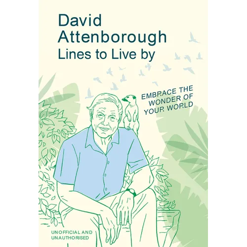David Attenborough Lines to Live by: Embrace the Wonder of Your World