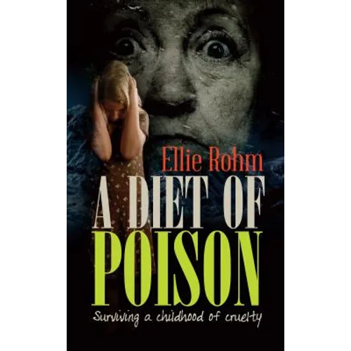 A Diet of Poison: Surviving a childhood of cruelty - Paperback