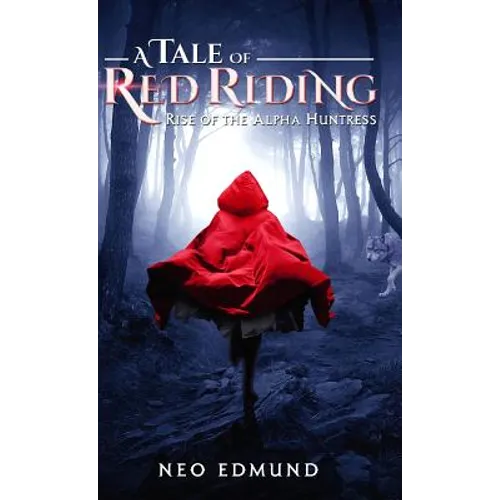A Tale Of Red Riding (Year One): Rise Of The Alpha Huntress