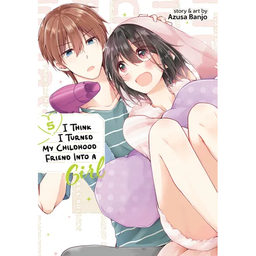 I Think I Turned My Childhood Friend Into a Girl Vol. 5
