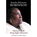 Amelia Boynton Robinson - A Biography: Matriarch of the Voting Rights Movement