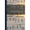 The Hallelujah: a Book for the Service of Song in the House of the Lord, Containing Tunes, Chants, and Anthems, Both for the Choir and