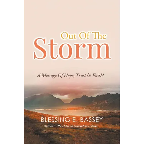 Out Of The Storm: A Message Of Hope, Trust, and Faith!