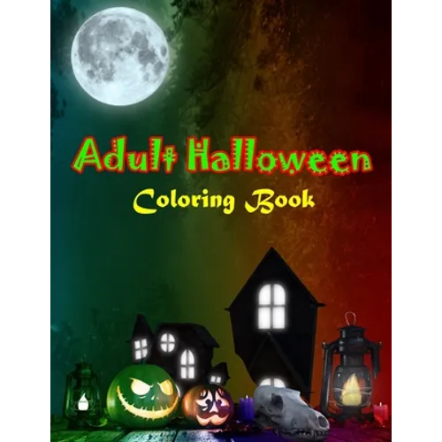 Adult Halloween Coloring Book: New Edition, Unique Designs, Halloween and Haunted Houses, and More