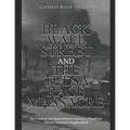 Black Wall Street and the Tulsa Race Massacre: The Creation and Destruction of America's Wealthiest African American Neighborhood