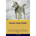 Korean Jindo Guide Korean Jindo Guide Includes: Korean Jindo Training, Diet, Socializing, Care, Grooming, Breeding and More