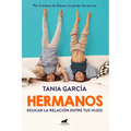 Hermanos: Cómo Educar La Relación Entre Tus Hijos / Siblings: How to Shape the Relationship Between Your Children
