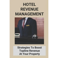 Hotel Revenue Management: Strategies To Boost Topline Revenue At Your Property