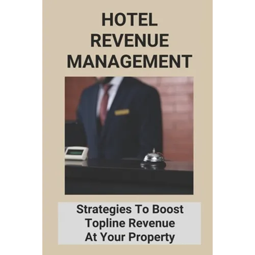 Hotel Revenue Management: Strategies To Boost Topline Revenue At Your Property
