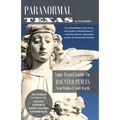 Paranormal Texas: Your Travel Guide to Haunted Places near Dallas & Fort Worth, (2nd Edition)