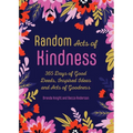 Random Acts of Kindness: 365 Days of Good Deeds, Inspired Ideas and Acts of Goodness