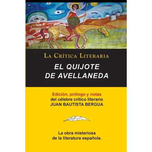 El Quijote de Avellaneda, Coleccion La Critica Literaria Por El Celebre Critico Literario Juan Bautista Bergua, Ediciones Ibericas