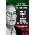 Mental health and human rights in Palestine: The life of Gaza's pioneering psychiatrist Dr Eyad Sarraj