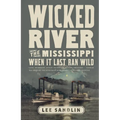 Wicked River: The Mississippi When It Last Ran Wild