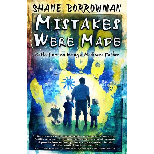 Mistakes Were Made: Reflections on Being a Mediocre Father - Paperback