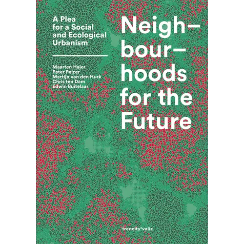 Neighbourhoods for the Future: A Plea for a Social and Ecological Urbanism