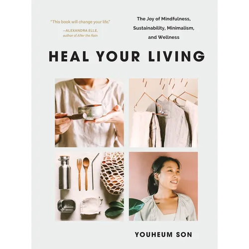 Heal Your Living: The Joy of Mindfulness, Sustainability, Minimalism, and Wellness