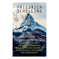 Gesammelte Werke: Die Quelle der ewigen Wahrheiten, Die Natur der Philosophie als Wissenschaft & Philosophie der Offenbarung